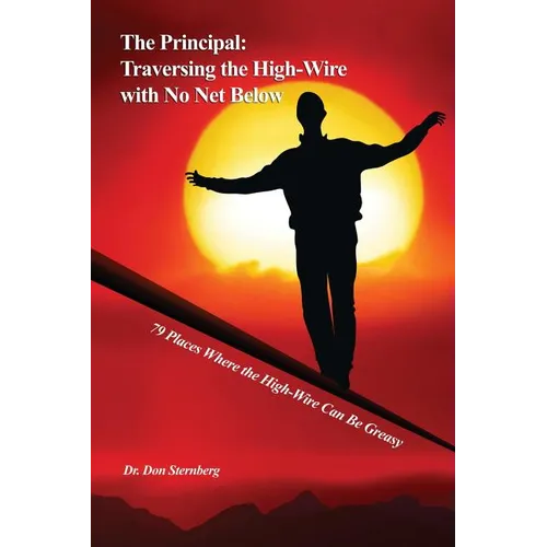 The Principal: Traversing the High-Wire with No Net Below: 79 Places Where the High-Wire Can Be Greasy - Paperback