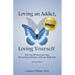 Loving an Addict, Loving Yourself: The Top 10 Survival Tips for Loving Someone with an Addiction