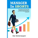 MANAGER In SHORTS: The Shocking Truth About People Management and Leadership