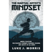 The Martial Artist's Mindset: Mental Practices for Fighters, Students, Teachers, Coaches, and Artists of All Kinds
