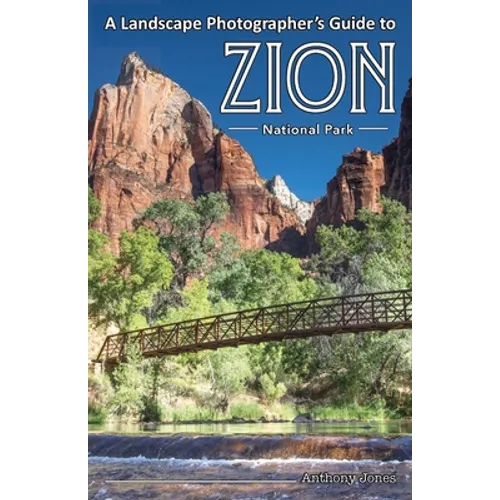 A Landscape Photographer's Guide to Zion National Park