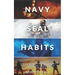 Navy Seal Habits: How to Develop Atomic Self-Discipline, Grit and Willpower. Forge Unbeatable Resiliency, Mindset, Confidence and Mental Toughness