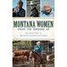 Montana Women from the Ground Up: Passionate Voices in Agriculture and Land Conservation