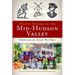 Hidden History of the Mid-Hudson Valley: Stories from the Albany Post Road