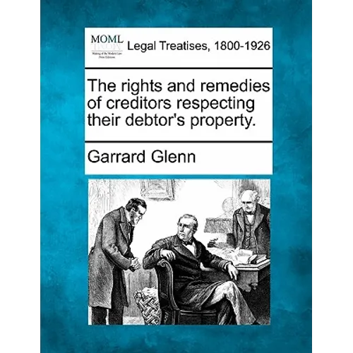 The rights and remedies of creditors respecting their debtor's property.