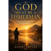 God Must Be a Fisherman: The Cast of a Lifetime