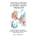 Notes From A Spirit Baby Medium