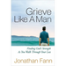 Grieve Like a Man: Finding God's Strength as You Walk Through Your Loss