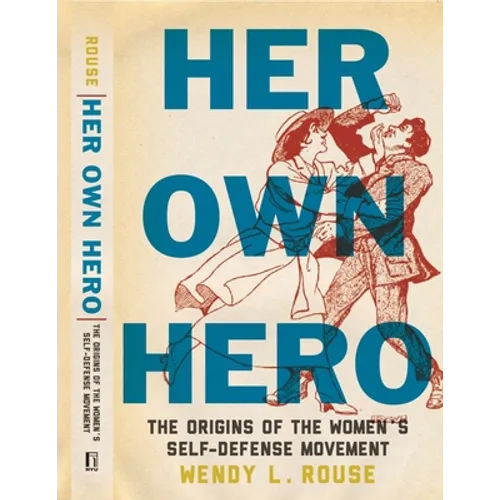 Her Own Hero: The Origins of the Women's Self-Defense Movement