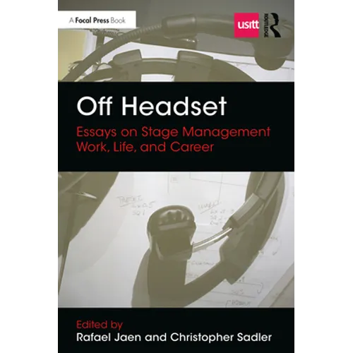 Off Headset: Essays on Stage Management Work, Life, and Career