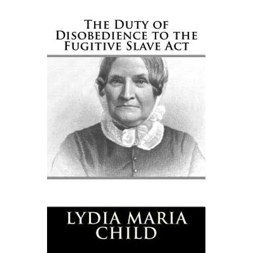The Duty of Disobedience to the Fugitive Slave Act