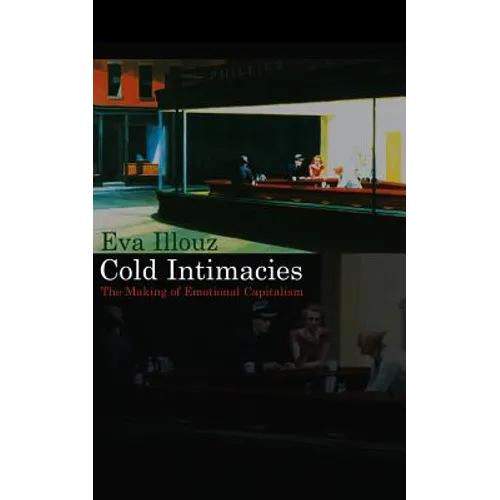 Cold Intimacies: The Making of Emotional Capitalism