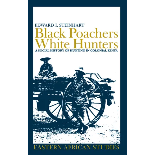 Black Poachers, White Hunters: A Social History of Hunting in Colonial Kenya