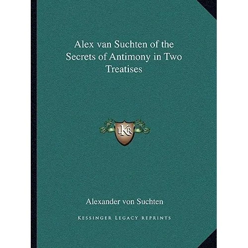 Alex van Suchten of the Secrets of Antimony in Two Treatises