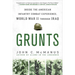 Grunts: Inside the American Infantry Combat Experience, World War II Through Iraq