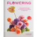 Flowering: Easygoing Floral Design for Surprising Contemporary Arrangements
