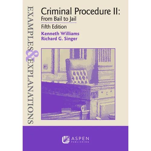 Examples & Explanations for Criminal Procedure II: From Bail to Jail