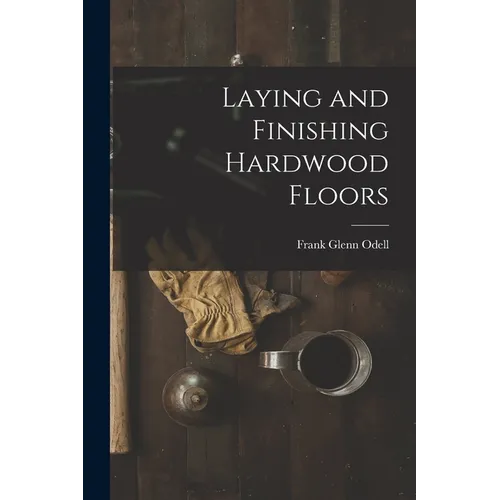 Laying and Finishing Hardwood Floors