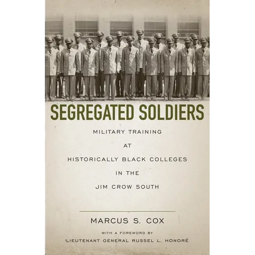 Segregated Soldiers: Military Training at Historically Black Colleges in the Jim Crow South