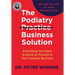 The Podiatry Practice Business Solution: Everything You Need to Know to Flourish in Your Podiatry Business