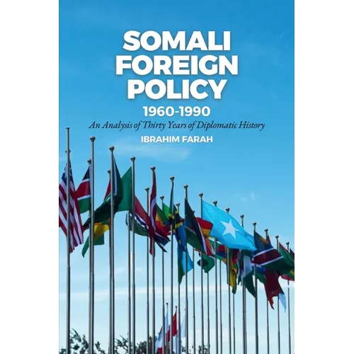 Somali Foreign Policy, 1960-1990: An Analysis of Thirty Years of Diplomatic History