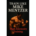 Train Like Mike Mentzer: Unleash Your Inner Champion With The Mentzer Method and High Intensity Training