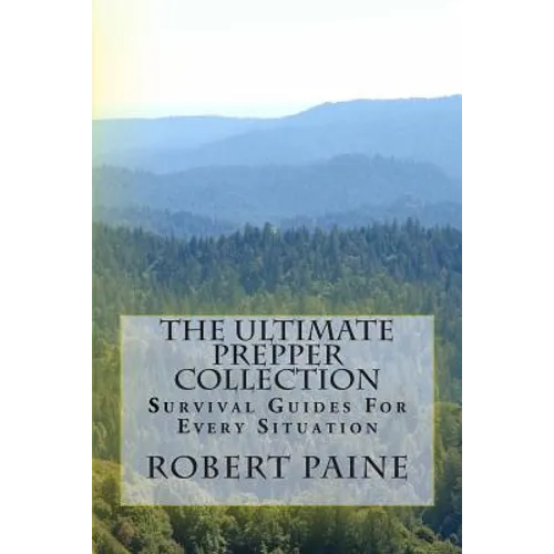 The Ultimate Prepper Collection: Survival Guides For Every Situation