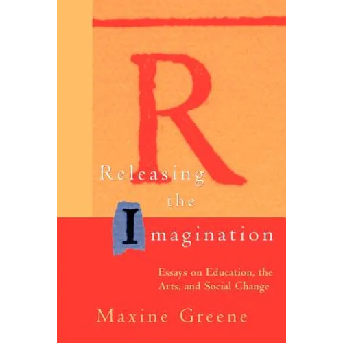 Releasing the Imagination: Essays on Education, the Arts, and Social Change