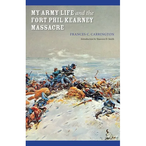 My Army Life and the Fort Phil Kearney Massacre: With an Account of the Celebration of "Wyoming Opened"
