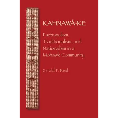 Kahnawà Ke: Factionalism, Traditionalism, and Nationalism in a Mohawk Community