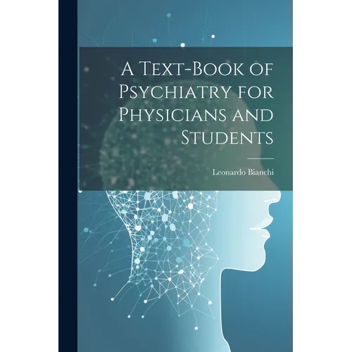 A Text-Book of Psychiatry for Physicians and Students