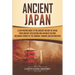 Ancient Japan: A Captivating Guide to the Ancient History of Japan, Their Ancient Civilization, and Japanese Culture, Including Stori