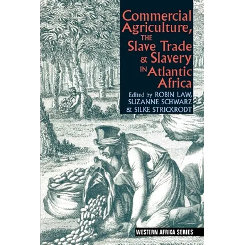 Commercial Agriculture, the Slave Trade and Slavery in Atlantic Africa