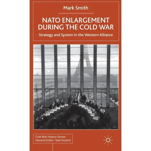 NATO Enlargement During the Cold War: Strategy and System in the Western Alliance