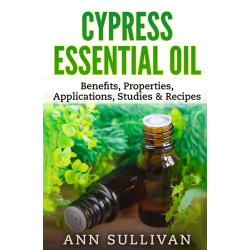 Cypress Essential Oil: Benefits, Properties, Applications, Studies & Recipes