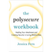 The Polysecure Workbook: Healing Your Attachment and Creating Security in Loving Relationships
