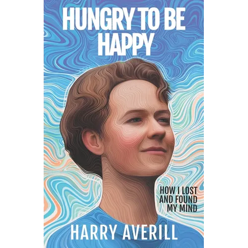 Hungry to Be Happy: How I Lost and Found My Mind