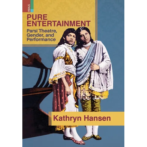 Pure Entertainment: Parsi Theater, Gender, and Performance