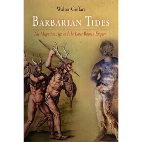 Barbarian Tides: The Migration Age and the Later Roman Empire