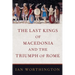 Last Kings of Macedonia and the Triumph of Rome