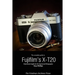 The Complete Guide to Fujifilm's X-T20 (B&W Edition)