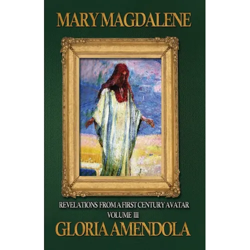 Mary Magdalene: Revelations from a First Century Avatar Volume III