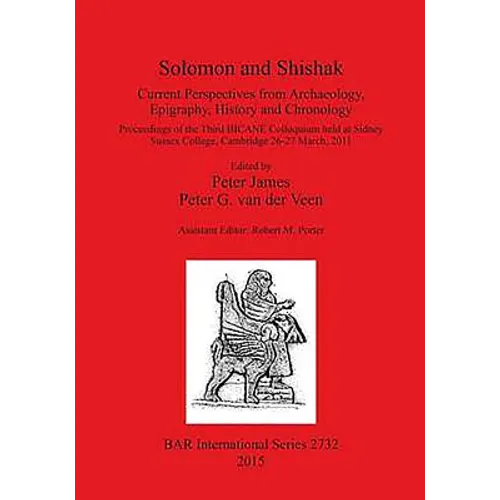 Solomon and Shishak: Current Perspectives from Archaeology, Epigraphy, History and Chronology