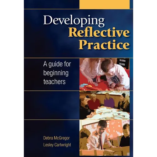 Developing Reflective Practice: A Guide for Beginning Teachers