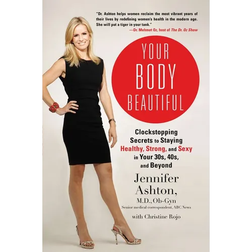 Your Body Beautiful: Clockstopping Secrets to Staying Healthy, Strong, and Sexy in Your 30s, 40s, and Beyond