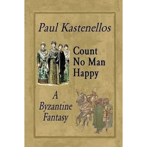 Count No Man Happy: A Byzantine Fantasy