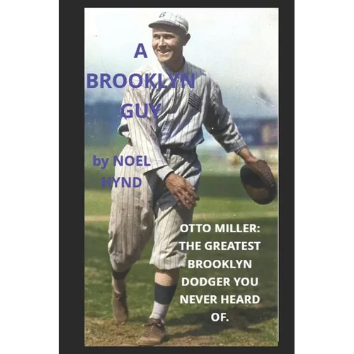 A Brooklyn Guy: Otto Miller: The Greatest Brooklyn Dodger You Never Heard Of