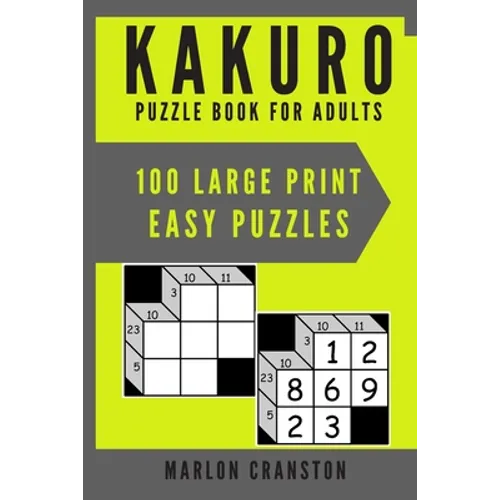 Kakuro Puzzle Book For Adults: 100 Large Print Easy Puzzles for Kakuro Funatics and Lovers