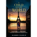 A Child Into The World: A Guide to Making Your Kids Confident, Independent, and Self-Reliant Through Traveling