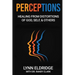 Perceptions: Healing from Distortions of God, Self, and Others